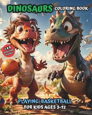 Cover of Dinosaurs Coloring Book Playing Basketball