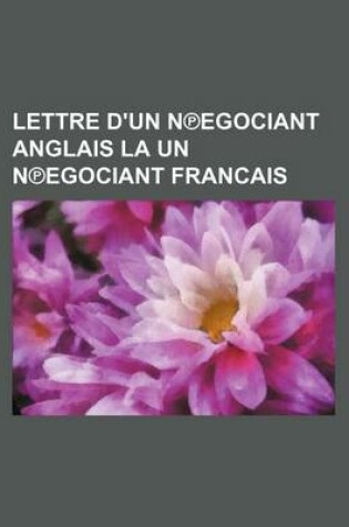 Cover of Lettre D'Un N Egociant Anglais La Un N Egociant Francais