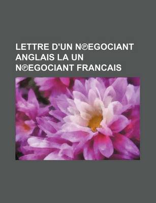 Book cover for Lettre D'Un N Egociant Anglais La Un N Egociant Francais