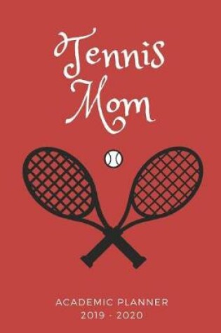 Cover of Tennis Mom 2019 - 2020 Academic Planner