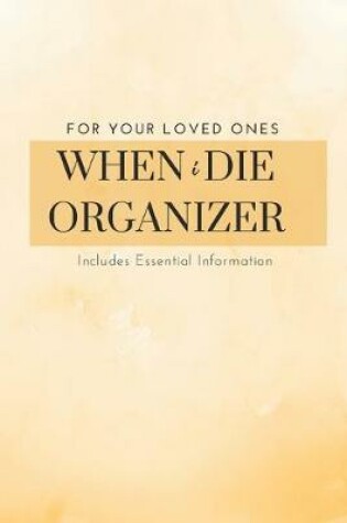 Cover of When I Die Organizer - When I Am Gone & Preparing For Death Planner Book