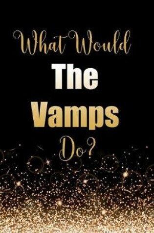 Cover of What Would The Vamps Do?