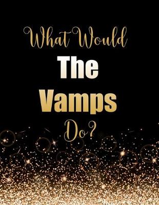 Book cover for What Would The Vamps Do?