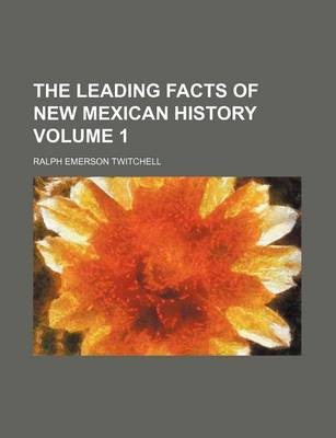 Book cover for The Leading Facts of New Mexican History Volume 1