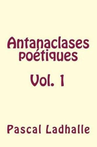 Cover of Antanaclases Poetiques Vol. 1