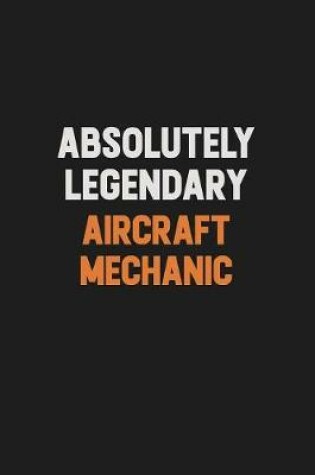 Cover of Absolutely Legendary Aircraft Mechanic