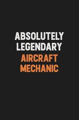 Book cover for Absolutely Legendary Aircraft Mechanic