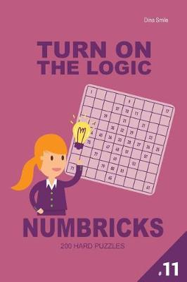 Book cover for Turn On The Logic Numbricks 200 Hard Puzzles 9x9 (Volume 11)