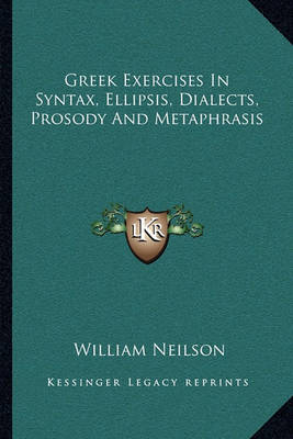 Book cover for Greek Exercises in Syntax, Ellipsis, Dialects, Prosody and Metaphrasis