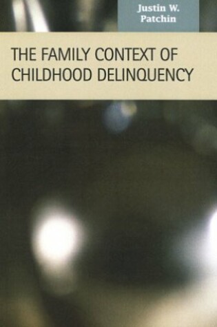 Cover of The Family Context of Childhood Delinquency