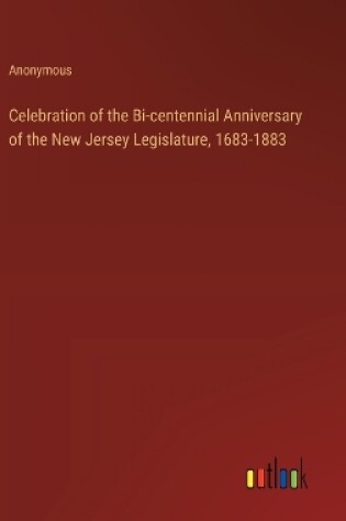 Cover of Celebration of the Bi-centennial Anniversary of the New Jersey Legislature, 1683-1883