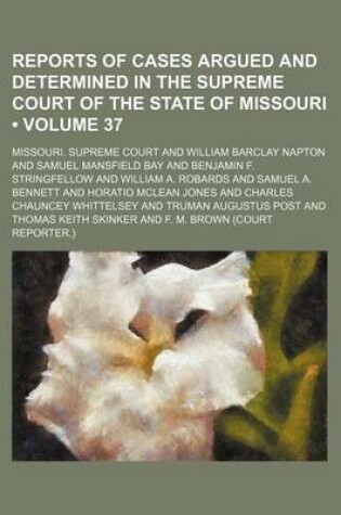 Cover of Reports of Cases Argued and Determined in the Supreme Court of the State of Missouri (Volume 37)