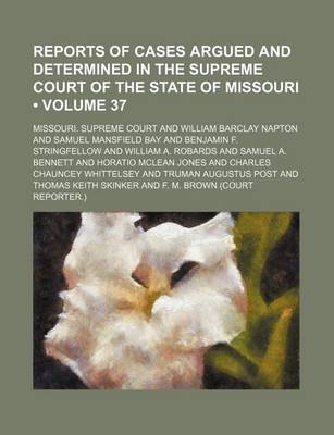 Book cover for Reports of Cases Argued and Determined in the Supreme Court of the State of Missouri (Volume 37)