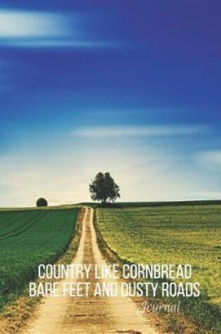 Cover of Country Like Cornbread Bare Feet Dusty Roads Journal