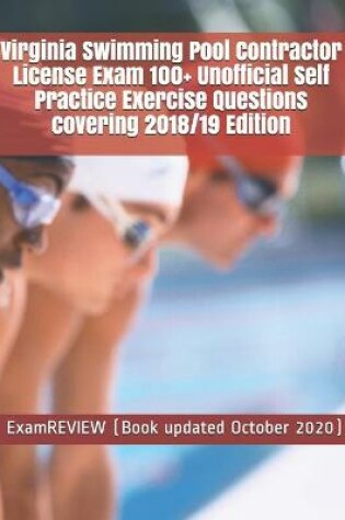 Cover of Virginia Swimming Pool Contractor License Exam 100+ Unofficial Self Practice Exercise Questions covering 2018/19 Edition