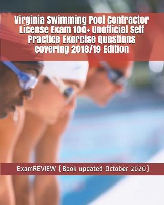 Book cover for Virginia Swimming Pool Contractor License Exam 100+ Unofficial Self Practice Exercise Questions covering 2018/19 Edition