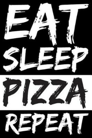 Cover of Eat Sleep Pizza Repeat