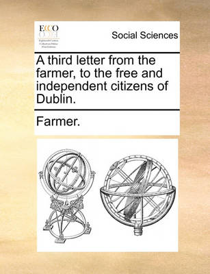 Book cover for A Third Letter from the Farmer, to the Free and Independent Citizens of Dublin.