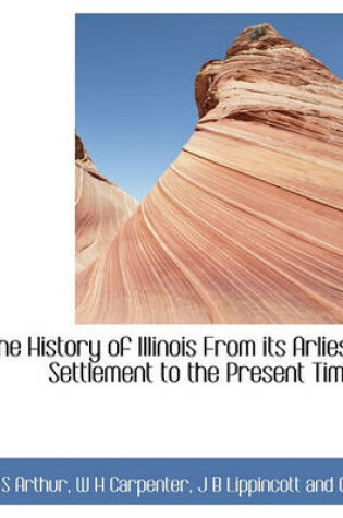Cover of The History of Illinois from Its Arliest Settlement to the Present Time