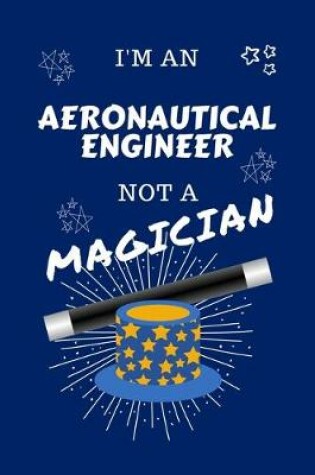 Cover of I'm An Aeronautical Engineer Not A Magician