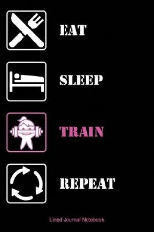 Cover of Eat Sleep Train Repeat Weightlifting