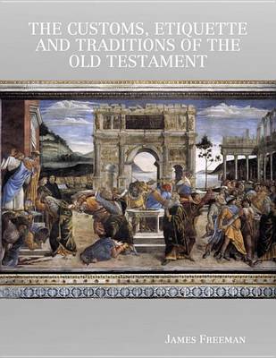 Book cover for The Customs, Etiquette and Traditions of the Old Testament