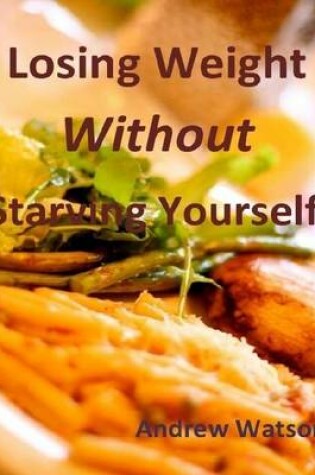 Cover of Losing Weight Without Starving Yourself