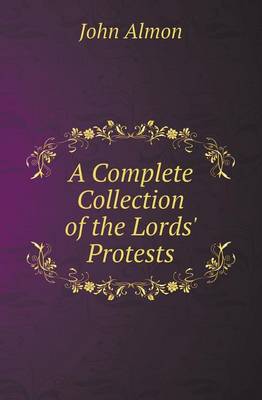 Book cover for A Complete Collection of the Lords' Protests