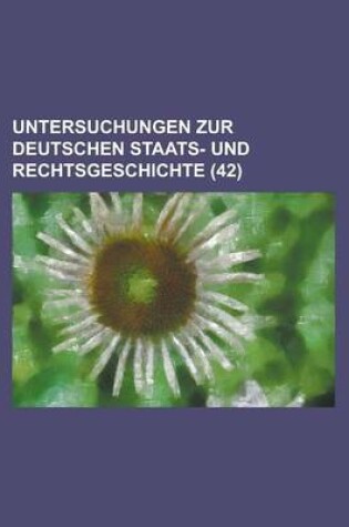 Cover of Untersuchungen Zur Deutschen Staats- Und Rechtsgeschichte (42 )