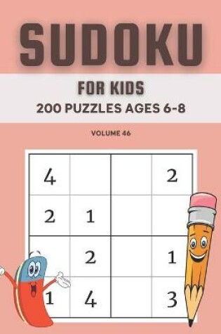 Cover of Sudoku For Kids 200 Puzzles Ages 6-8 Volume 46