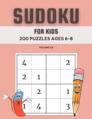 Book cover for Sudoku For Kids 200 Puzzles Ages 6-8 Volume 46