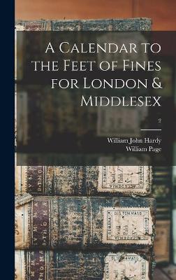 Book cover for A Calendar to the Feet of Fines for London & Middlesex; 2