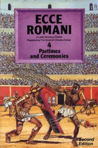 Cover of Ecce Romani Book 4 2nd Edition Pastimes And Ceremonies