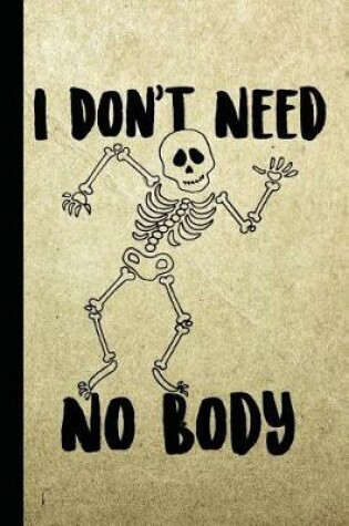 Cover of I Don't Need No Body