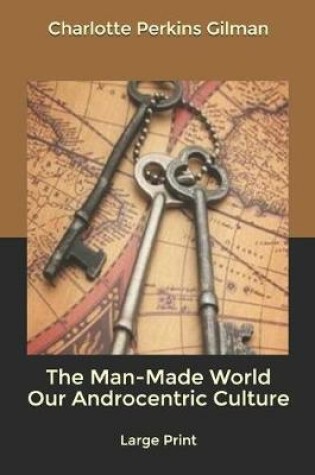 Cover of The Man-Made World Our Androcentric Culture