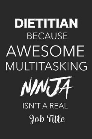 Cover of Dietitian Because Awesome Multitasking Ninja Isn't A Real Job Title