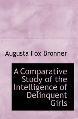 Cover of A Comparative Study of the Intelligence of Delinquent Girls