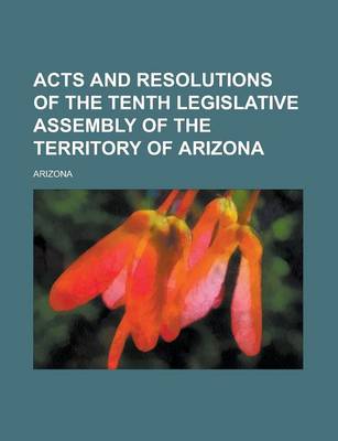 Book cover for Acts and Resolutions of the Tenth Legislative Assembly of the Territory of Arizona