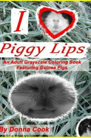 Cover of I Love Piggy Lips An Adult Grayscale Coloring Book