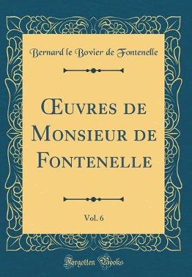 Book cover for Oeuvres de Monsieur de Fontenelle, Vol. 6 (Classic Reprint)