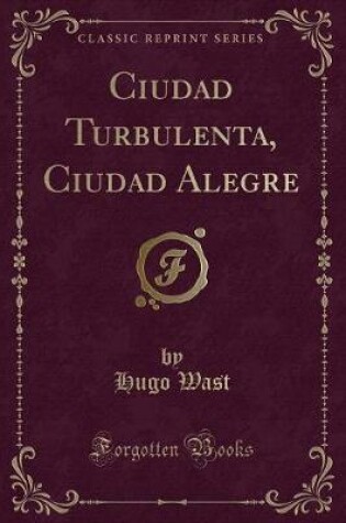 Cover of Ciudad Turbulenta, Ciudad Alegre (Classic Reprint)