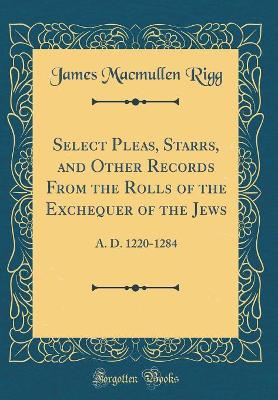 Book cover for Select Pleas, Starrs, and Other Records from the Rolls of the Exchequer of the Jews