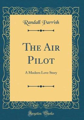 Book cover for The Air Pilot: A Modern Love Story (Classic Reprint)