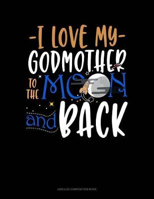 Cover of I Love My Godmother to the Moon and Back