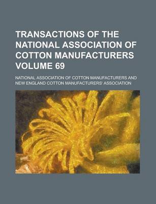 Book cover for Transactions of the National Association of Cotton Manufacturers Volume 69