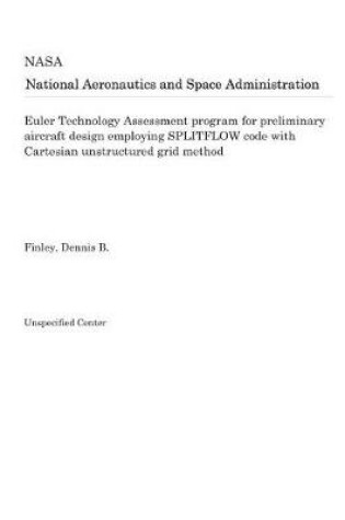 Cover of Euler Technology Assessment Program for Preliminary Aircraft Design Employing Splitflow Code with Cartesian Unstructured Grid Method