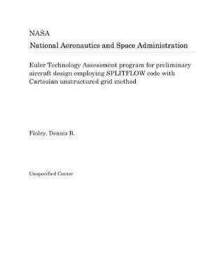 Book cover for Euler Technology Assessment Program for Preliminary Aircraft Design Employing Splitflow Code with Cartesian Unstructured Grid Method