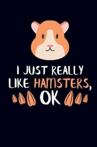 Cover of I Just Really Like Hamsters, Ok
