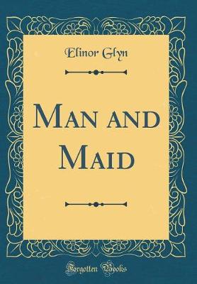 Book cover for Man and Maid (Classic Reprint)