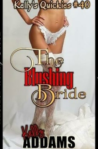 Cover of The Blushing Bride - Kelly's Quickies #40